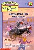 Ghosts Don't Ride Wild Horses (Adventures of the Bailey School Kids, Book 44)