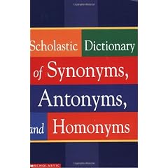 Scholastic Dictionary of Synonyms, Antonyms, and Homonyms