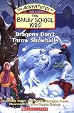 Dragons Don't Throw Snowballs (Adventures of the Bailey School Kids)