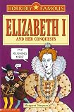 Elizabeth I and Her Conquests (Horribly Famous)