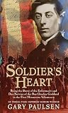 Soldier's Heart : Being the Story of the Enlistment and Due Service of the Boy Charley Goddard in the First Minnesota Volunteers
