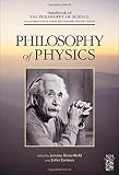 Philosophy of Physics (Handbook of the Philosophy of Science) 2 volume set