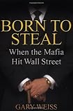 Born to Steal: When the Mafia Hit Wall Street