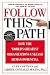 Curt Coffman: Follow this Path: How the World's Greatest Organizations Drive Growth by Unleashing Human Potential