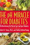 The pH Miracle for Diabetes: The Revolutionary Diet Plan for Type 1 and Type 2 Diabetics