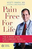 Pain Free for Life: The 6-Week Cure for Chronic Pain--Without Surgery or Drugs