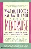 What Your Doctor May Not Tell You About Menopause: The Breakthrough Book on Natural Progesterone