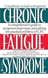 Chronic Fatigue Syndrome: A Comprehensive Guide to Symptoms, Treatments, and Solving the Practical Problems of CFS
