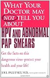 What Your Doctor May Not Tell You about HPV and Abnormal Pap Smears