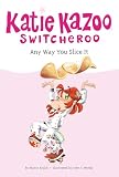 Any Way You Slice It #9 (Katie Kazoo, Switcheroo)