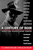 A Century of Noir: Thirty-two Classic Crime Stories