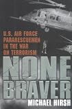 None Braver: U.S. Air Force Pararescuemen in the War on Terrorism