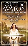 Out of Avalon: An Anthology of Old Magic & New Myths