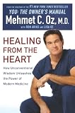 Healing from the Heart: A Leading Surgeon Combines Eastern and Western Traditions to Create the Medicine of the Future