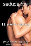 Seduce Me: Twelve Erotic Stories