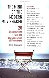 The Mind of the Modern Moviemaker: Twenty Conversations with the New Generation of Filmmakers