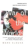 War of the Worlds: Cyberspace and the High-Tech Assault on Reality