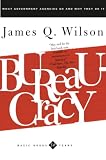 Bureaucracy: What Government Agencies Do and Why They Do It (Basic Books Classics)
