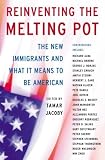 Reinventing the Melting Pot: The New Immigrants and What it Means to Be American