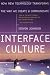 Interface Culture : How New Technology Transforms the Way We Create and Communicate