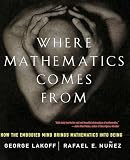 cover of Where Mathematics Comes From: How the Embodied Mind Brings Mathematics into Being