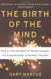The Birth of the Mind: How a Tiny Number of Genes Creates the Complexities of Human Thought