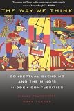 The Way We Think: Conceptual Blending and the Mind's Hidden Complexities