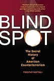 Blind Spot: The Secret History of American Counterterrorism