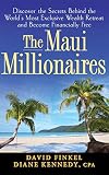 The Maui Millionaires: Discover the Secrets Behind the World\'s Most Exclusive Wealth Retreat and Become Financially Free