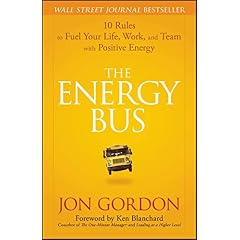 The Energy Bus: 10 Rules to Fuel Your Life, Work, and Team with Positive Energy