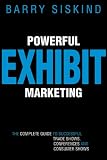 Powerful Exhibit Marketing: The Complete Guide to Successful Trade Shows, Conferences, and Consumer Shows