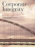 Corporate Integrity: A Toolkit for Managing Beyond Compliance