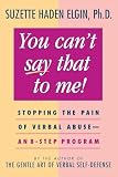 You Can't Say That to Me: Stopping the Pain of Verbal Abuse -- An 8-Step Program