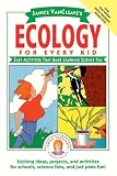 Janice VanCleave's Ecology for Every Kid