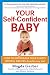 Magda Gerber: Your Self-Confident Baby: How to Encourage Your Child's Natural Abilities from the Very Start