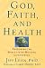 God, Faith, and Health: Exploring the Spirituality-Healing Connection