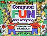 Computer Fun for Everyone: Great Things to Do and Make with Any Computer