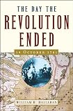 The Day the Revolution Ended: 19 October 1781