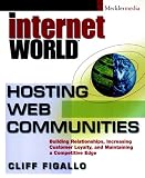 Hosting Web Communities: Building Relationships, Increasing Customer Loyalty and Maintaining a Competitive Edge
