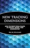New Trading Dimensions: How to Profit from Chaos in Stocks, Bonds, and Commodities (A Marketplace Book)