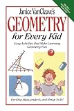 Janice VanCleaves Geometry for Every Kid: Easy Activities that Make Learning Geometry Fun (Science for Every Kid Series)