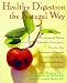 Healthy Digestion the Natural Way: Preventing and Healing Heartburn, Constipation, Gas, Diarrhea, Inflammatory Bowel and Gallbladder Diseases, Ulcers, Irritable Bowel Syndrome, and More by D. Lindsey Berkson