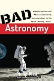 Bad Astronomy: Misconceptions and Misuses Revealed, from Astrology to