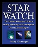 Star Watch: The Amateur Astronomer's Guide to Finding, Observing, and Learning About over 125 Celestial Objects