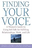 Finding Your Voice: A Woman's Guide to Using Self-Talk for Fulfilling Relationships, Work, and Life