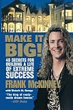 Make It BIG!: 49 Secrets for Building a Life of Extreme Success