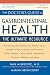 The Doctor's Guide to Gastrointestinal Health: Preventing and Treating Acid Reflux, Ulcers, Irritable Bowel Syndrome, Diverticulitis, Celiac Disease, Colon ... Pancreatitis, Cirrhosis, Hernias and more by Paul M.D. Miskovitz