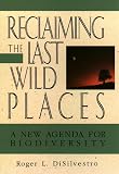 Reclaiming the Last Wild Places: The New Agenda for Biodiversity (Wiley Science Editions)