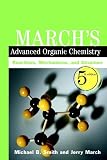 March's Advanced Organic Chemistry: Reactions, Mechanisms, and Structure, 5th Edition