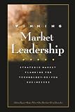 Winning Market Leadership : Strategic Market Planning for Technology-Driven Businesses